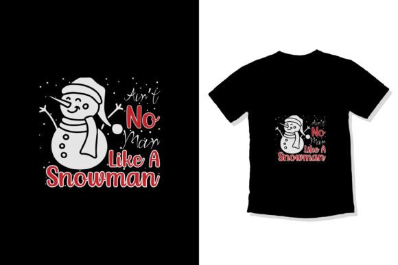 Ain't No Man Like Snowman: Festive T-Shirt Design